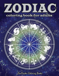 Title: Zodiac Adult Coloring Book: Coloring Book For Adults Zodiac Signs With Relaxing Designs, Author: Zenmaster Coloring Books