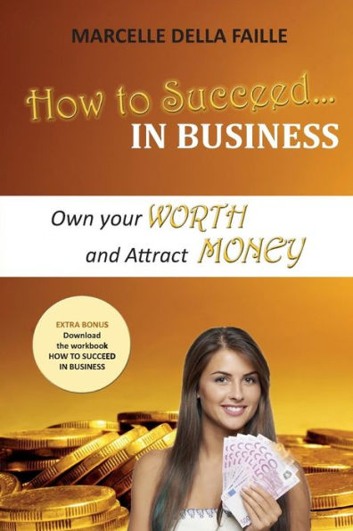 How to Succeed Business: Own your Worth And Attract Money