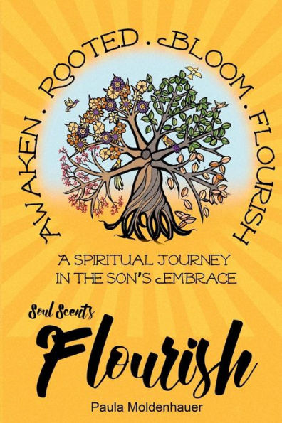 Soul Scents: Flourish: A Spiritual Journey in the Son's Embrace