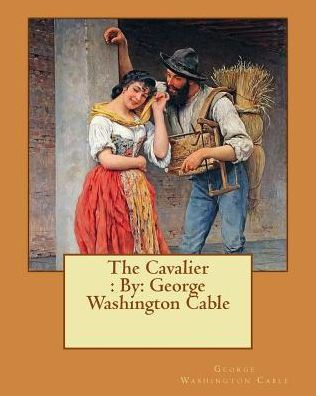 The Cavalier: By: George Washington Cable