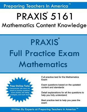 PRAXIS II 5161 Mathematics Content Knowledge: 5161 PRAXIS Exam