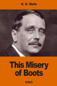 Title: This Misery of Boots, Author: H. G. Wells