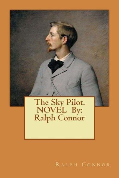 The Sky Pilot. NOVEL By: Ralph Connor