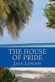 Title: The House of Pride, Author: Jack London