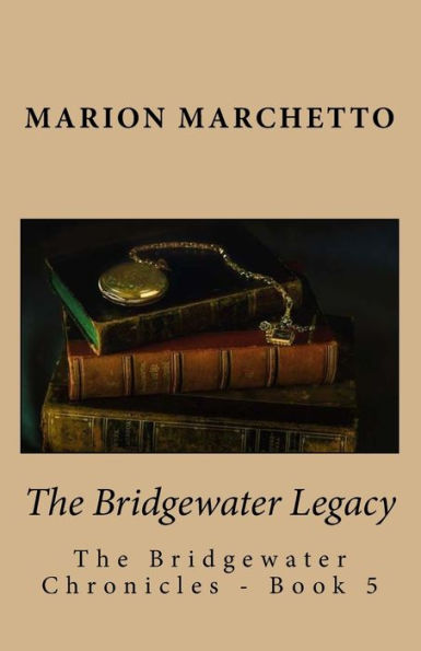 The Bridgewater Legacy: The Bridgewater Chronicles - Book 5