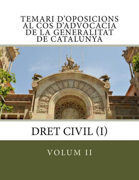 Temari d'oposicions al Cos d'Advocacia de la Generalitat de Catalunya: volum II: Dret Civil (I)