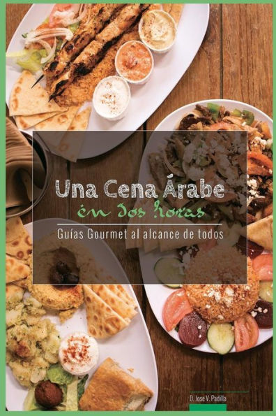 Una Cena Arabe En DOS Horas: Guias Gourmet Para Currantes