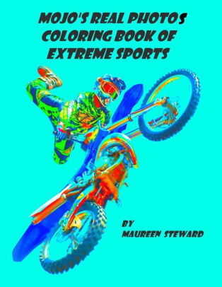 Mojo S Real Photos Coloring Book Of Extreme Sports By Maureen