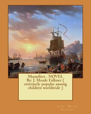 Moonfleet . NOVEL By: J. Meade Falkner ( extremely popular among children worldwide )