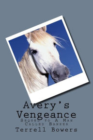 Title: Avery's Vengeance: Sequel to A Man Called Banker, Author: Terrell L Bowers