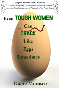 Title: Even Tough Women Can Crack Like Eggs Sometimes, Author: Diane Morasco