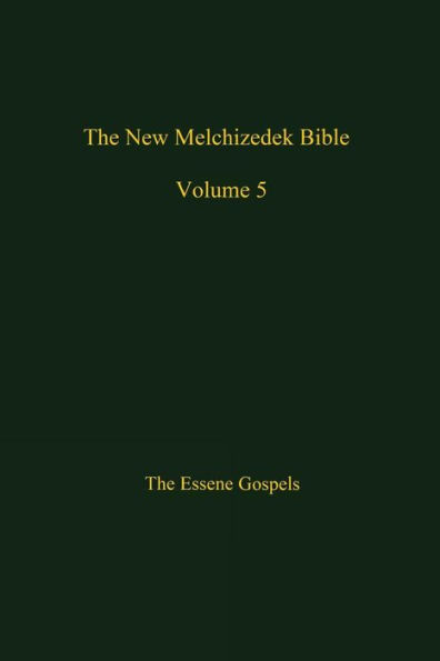 The New Melchizedek Bible, Volume 5: The Gospels of Christ