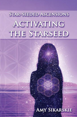 Star Seeded Ascensions Activating The Starseed By Amy Sikarskie Paperback Barnes Noble