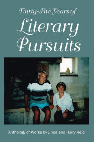 Title: Thirty-Five Years of Literary Pursuits: An Anthology of Works by Harry and Linda Reid, Author: Linda Reid