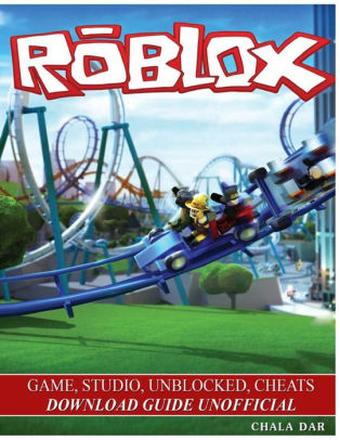 Roblox Game Studio Unblocked Cheats Download Guide Unofficial By Chala Dar Paperback Barnes Noble - roblox free no download unblocked