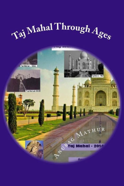 Taj Mahal Through Ages: Taj Mahal Agra India - More than 150 years old and Rare Black & White Photographs .