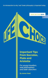 Title: Life Choices: Important Tips From Socrates, Plato and Aristotle, Author: James Head