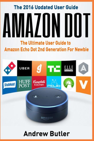 Amazon Echo: Dot:The Ultimate User Guide to Amazon Echo Dot 2nd Generation For Newbie (Amazon Echo Dot, user manual, Amazon Echo, tips and tricks, user guide)
