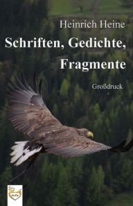 Title: Schriften, Gedichte, Fragmente (Großdruck), Author: Heinrich Heine