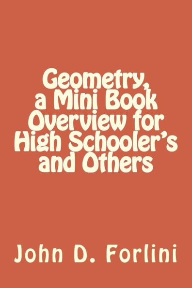 Geometry, a Mini Book Overview for High Schooler's and Others