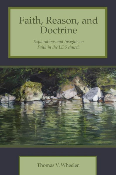 Faith, Reason, and Doctrine: Explorations and Insights on Faith in the LDS Church