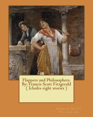 Title: Flappers and Philosophers. By: Francis Scott Fitzgerald ( Icludes eight stories ), Author: F. Scott Fitzgerald