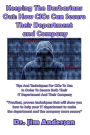Keeping The Barbarians Out: How CIOs Can Secure Their Department and Company: Tips And Techniques For CIOs To Use In Order To Secure Both Their IT Department And Their Company