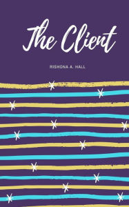 Title: The Client, Author: Rishona a Hall
