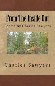 Title: From The Inside Out: Poems By Charles Sawyers, Author: Charles Allen Sawyers
