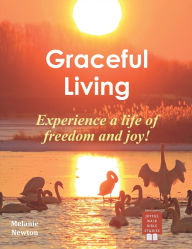 Title: Graceful Living: Experience a life of freedom & joy!, Author: Melanie Newton