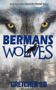 Title: Berman's Wolves, Author: Gretchen S B