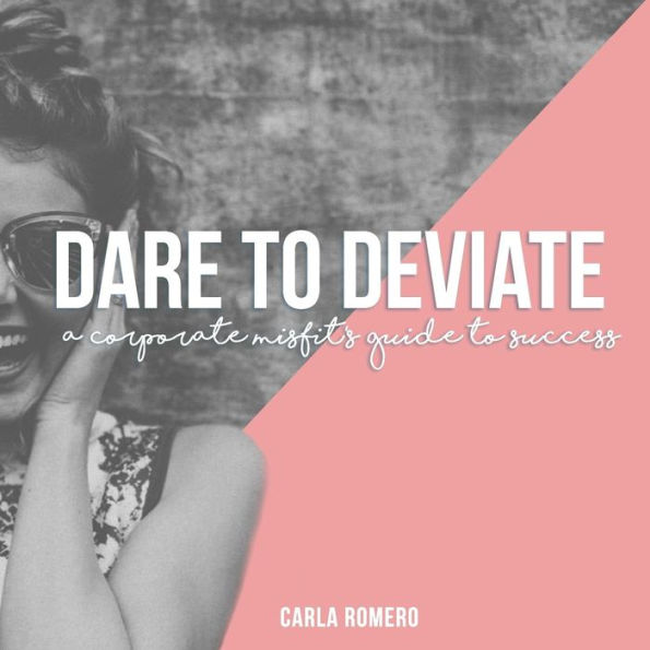 Dare to Deviate: A Corporate Misfit's Guide to Success