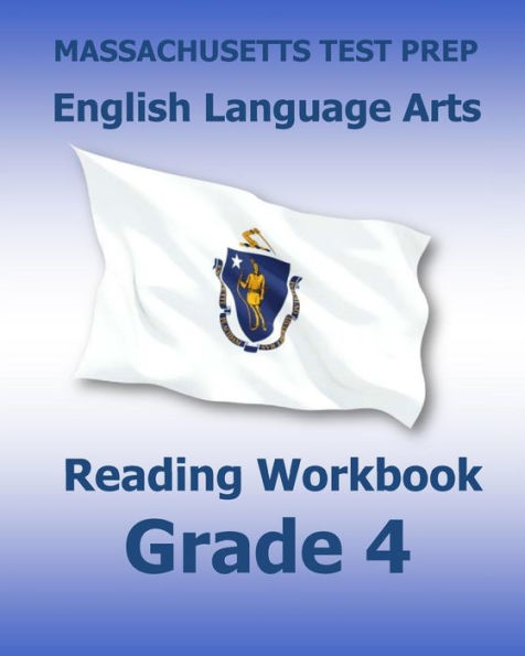 MASSACHUSETTS TEST PREP English Language Arts Reading Workbook Grade 4: Preparation for the Next-Generation MCAS Tests