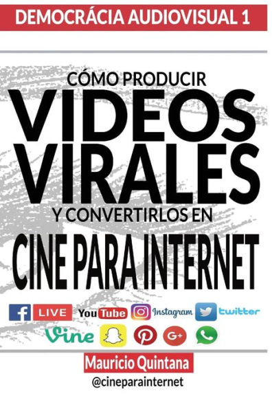 Manual Para Producir Videos Virales: Cï¿½mo convertir sus Videos en Cine Para Internet