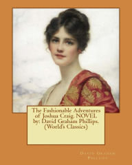 Title: The Fashionable Adventures of Joshua Craig. NOVEL by: David Graham Phillips. (World's Classics), Author: David Graham Phillips