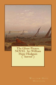 Title: The Ghost Pirates. NOVEL by: William Hope Hodgson ( horror ), Author: William Hope Hodgson