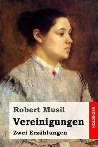 Title: Vereinigungen: Zwei Erzählungen, Author: Robert Musil