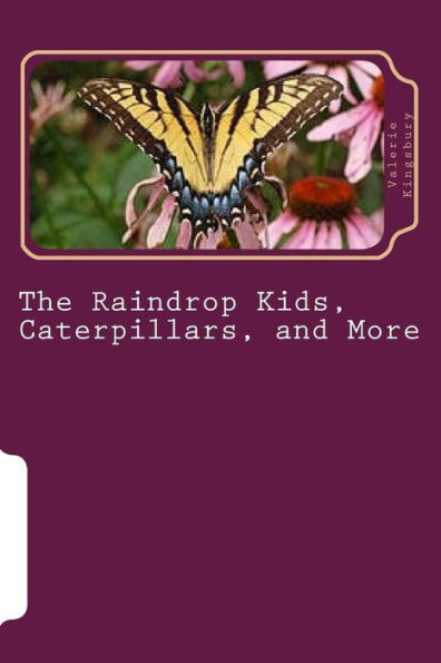 The Raindrop Kids, Caterpillars, and More: A Collection of Stories and Poems