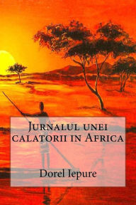 Title: Jurnalul Unei Calatorii in Africa, Author: Dorel Iepure