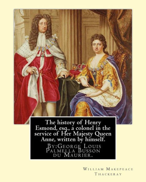 The history of Henry Esmond, esq., a colonel in the service of Her Majesty Queen Anne, written by himself. By: William Makepeace Thackeray: and By: George Louis Palmella Busson du Maurier (6 March 1834 - 8 October 1896) was a Franco-British cartoonist and