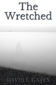 Title: The Wretched, Author: David E Gates