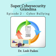 Title: Super Cybersecurity Grandma - Episode 2 Cyberbullying: Episode 2 - Cyberbullying, Author: Lmb Pailen