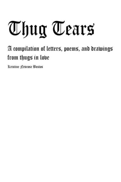 Thug Tears: a compilation of letters,poems,and drawings from thugs in love