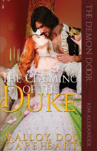 Title: The Claiming of The Duke by Malloy dos Capeheart, Author: Kim Alexander