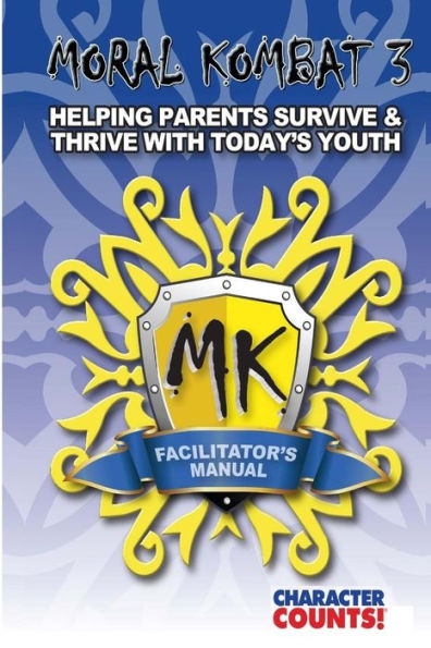 Facilitator's Manual MORAL KOMBAT 3: Helping Parents Survive & Thrive with Youth