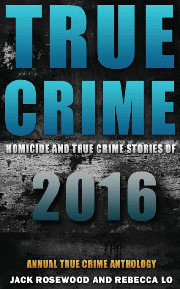True Crime: Homicide & True Crime Stories of 2016