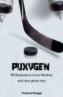 Puxygen: 98 Reasons to Love Hockey and One Great One