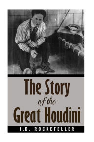 Title: The Story of the Great Houdini, Author: James David Rockefeller