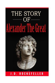 Title: The Story of Alexander the Great, Author: James David Rockefeller