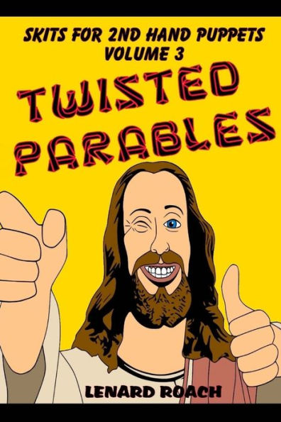 Skits For 2nd Hand Puppets Volume 3: Twisted Parables